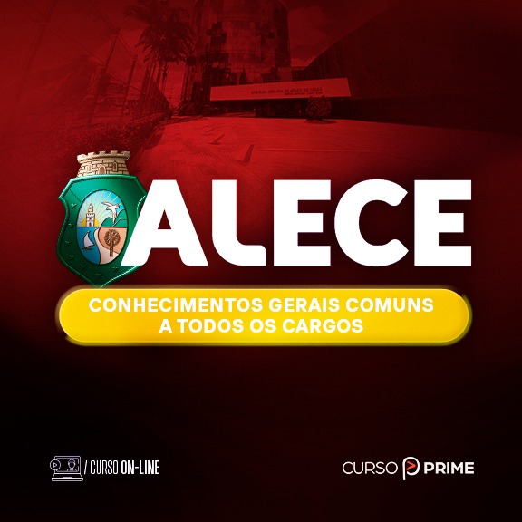 [ON-LINE] ALECE |  CONHECIMENTOS GERAIS COMUNS A TODOS OS CARGOS