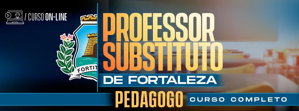 Logo [ON-LINE] PROFESSOR SUBSTITUTO DO MUNICÍPIO DE FORTALEZA - PEDAGOGIA - PÓS EDITAL