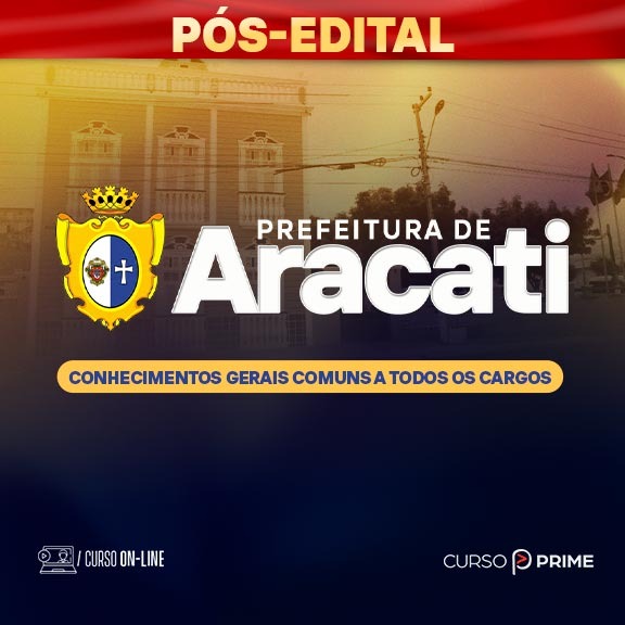 [ON-LINE] PREFEITURA DE ARACATI-CE | CONHECIMENTOS GERAIS COMUNS A TODOS OS CARGOS - PÓS-EDITAL