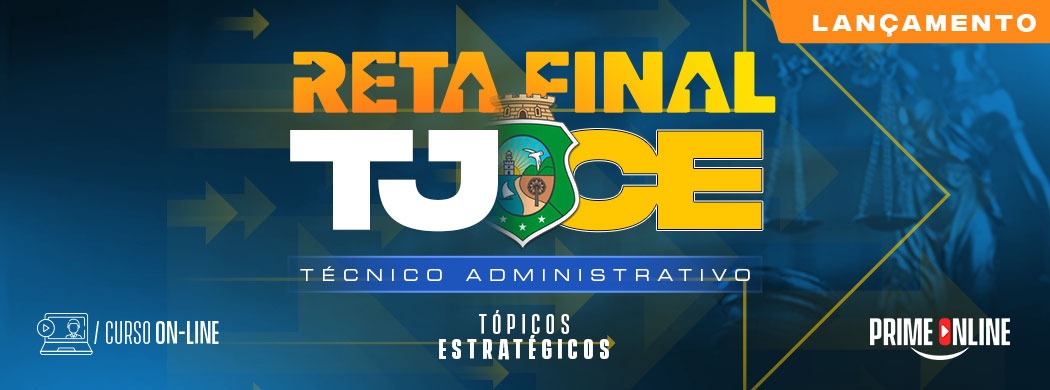 Logo [ON-LINE] RETA FINAL TJCE - TÉCNICO JUDICIÁRIO - ÁREA ADMINISTRATIVA