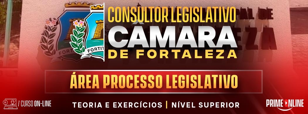 Logo [ON-LINE] CÂMARA MUNICIPAL DE FORTALEZA | CONSULTOR LEGISLATIVO - PROCESSO LEGISLATIVO - PÓS EDITAL