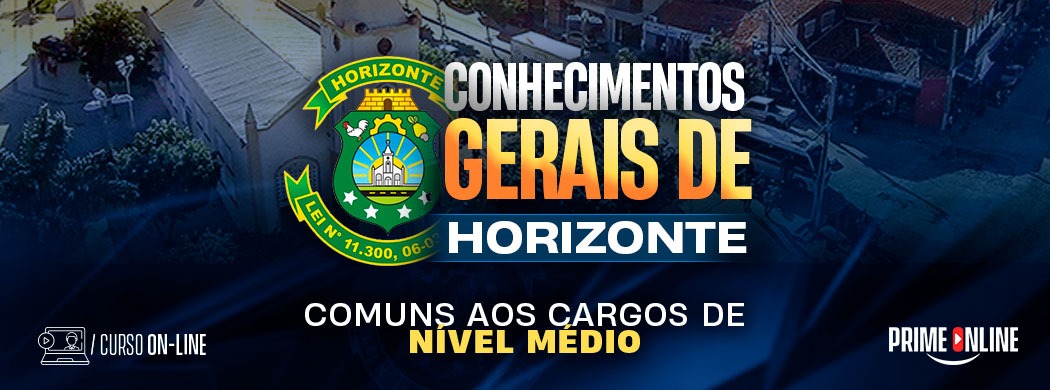 Logo [ON-LINE] PREFEITURA DE HORIZONTE - CONHECIMENTOS GERAIS COMUNS A TODOS OS CARGOS DE NÍVEL MÉDIO E TÉCNICO - PÓS-EDITAL