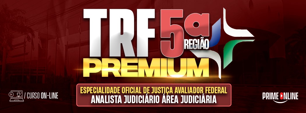 Logo [ON-LINE] TRF 5ª REGIÃO PREMIUM | ANALISTA JUDICIÁRIO - ÁREA JUDICIÁRIA - ESPECIALIDADE: OFICIAL DE JUSTIÇA AVALIADOR FEDERAL - PÓS-EDITAL