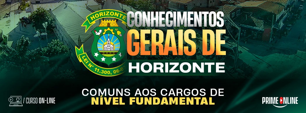 Logo [ON-LINE] PREFEITURA DE HORIZONTE - CONHECIMENTOS GERAIS COMUNS A TODOS OS CARGOS DE NÍVEL FUNDAMENTAL - PÓS-EDITAL