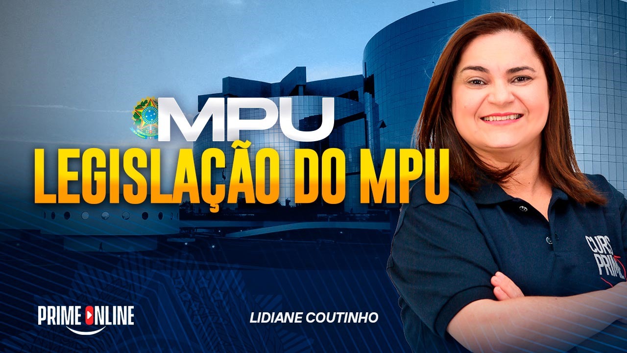 Curso [MODULAR/ON-LINE] LEGISLAÇÃO DO MPU - LIDIANE COUTINHO