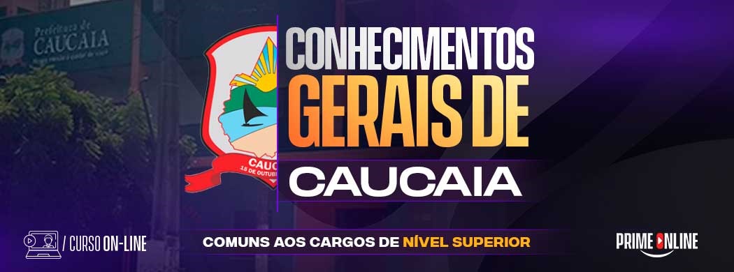 Logo [ON-LINE] PREFEITURA DE CAUCAIA - CONHECIMENTOS GERAIS COMUNS A TODOS OS CARGOS DE NÍVEL SUPERIOR - PÓS-EDITAL