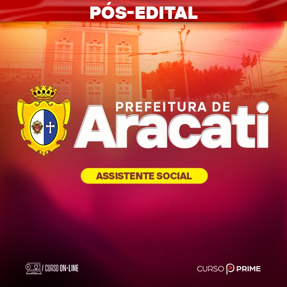 [ON-LINE] PREFEITURA DE ARACATI-CE | ASSISTENTE SOCIAL - PÓS-EDITAL