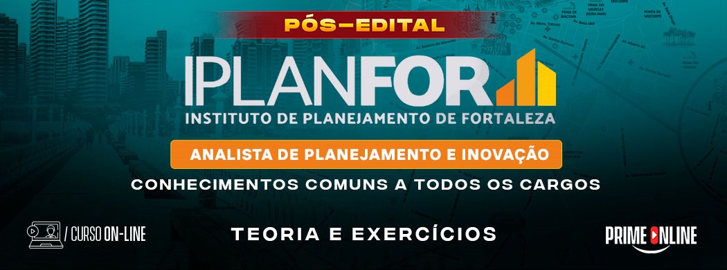 Logo [ON-LINE] IPLANFOR | ANALISTA DE PLANEJAMENTO E INOVAÇÃO | CONHECIMENTOS COMUNS A TODOS OS CARGOS - PÓS-EDITAL