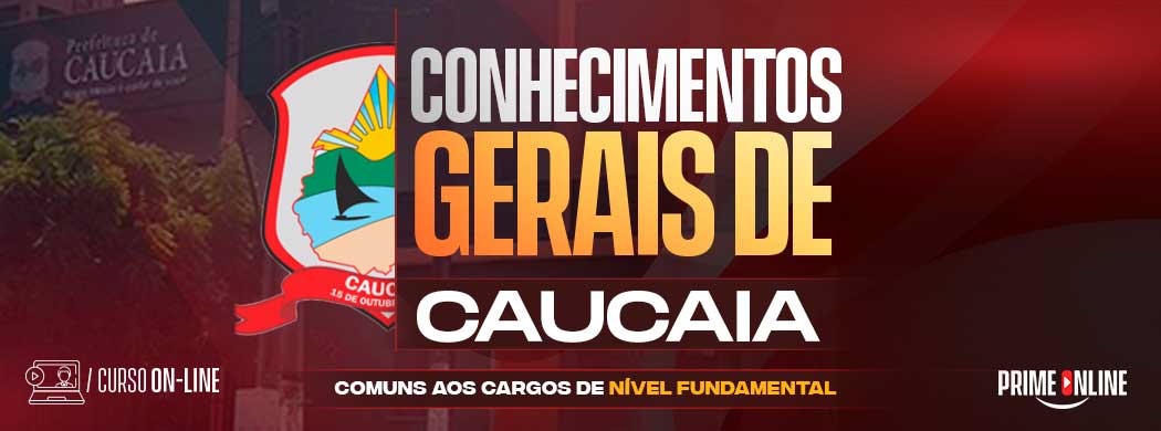 Logo [ON-LINE] PREFEITURA DE CAUCAIA - CONHECIMENTOS GERAIS COMUNS A TODOS OS CARGOS DE NÍVEL FUNDAMENTAL - PÓS-EDITAL