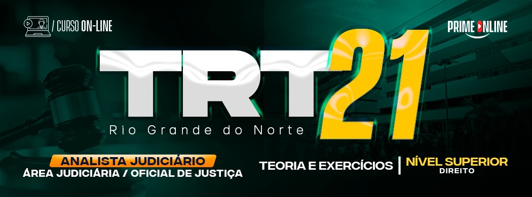 Logo [ON-LINE] TRT 21 - ANALISTA JUDICIÁRIO - ÁREA JUDICIÁRIA | OFICIAL DE JUSTIÇA - PÓS-EDITAL