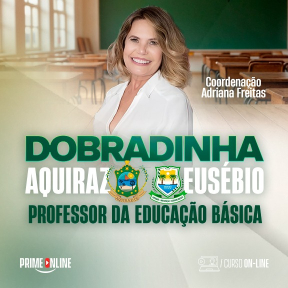 Curso [ON-LINE] DOBRADINHA | EUSÉBIO & AQUIRAZ - PROFESSOR DA EDUCAÇÃO BÁSICA