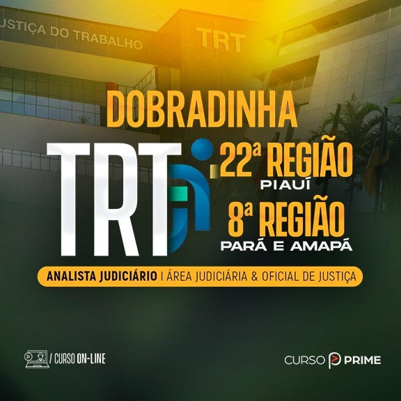 [ON-LINE] DOBRADINHA | TRT8/TRT22 (TRT PA/AP & TRT PI) - ANALISTA JUDICIÁRIO - ÁREA JUDICIÁRIA & OFICIAL DE JUSTIÇA