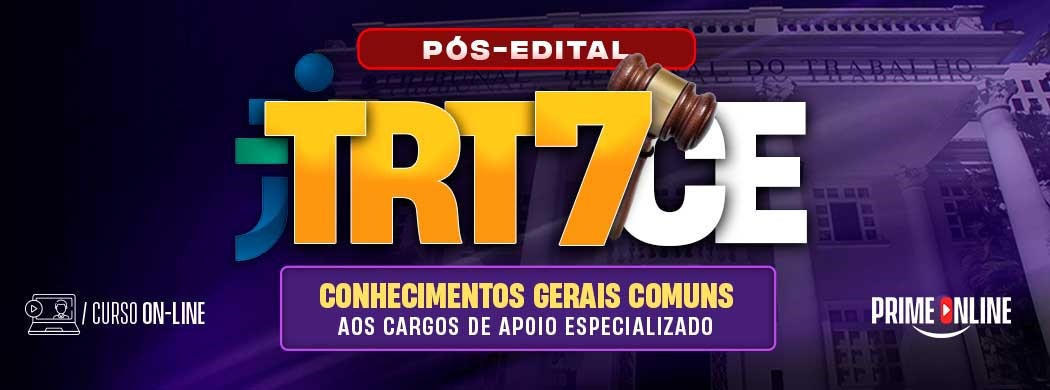 Logo [ON-LINE] TRT CE (7ª REGIÃO) | CONHECIMENTOS GERAIS COMUNS AOS CARGOS DE APOIO ESPECIALIZADO - ANALISTA/TÉCNICO (CURSO TEÓRICO) - PÓS-EDITAL