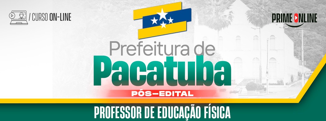 Curso [ON-LINE] PREFEITURA DE PACATUBA - PROFESSOR DE EDUCAÇÃO FÍSICA - PÓS EDITAL